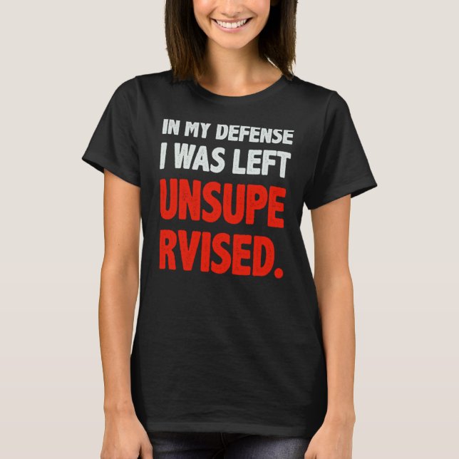 Camiseta Humor In my Defense I was left Unsupervised (Frente)