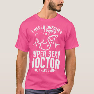 Camiseta Humor Médico Que Nunca Sonhei Que Seria Um Super S