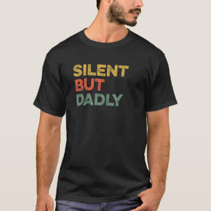 Camiseta Humor Piada Silencioso, Mas Dia de os pais Mortal,