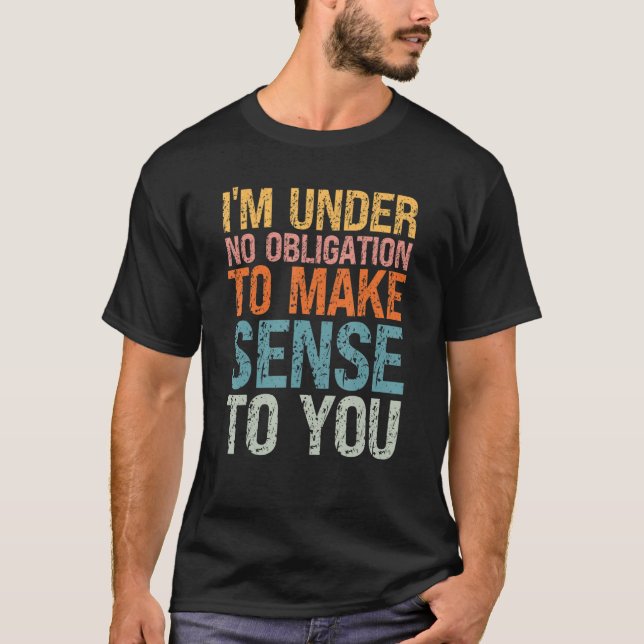 Camiseta Humor Sarcástico Não tenho nenhuma obrigação de me (Frente)