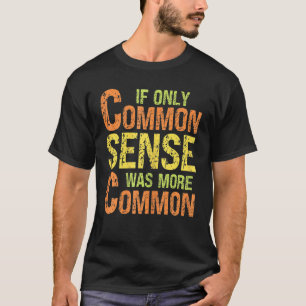 Camiseta Humor Sarcástico Se Apenas O Sentido Comum Era Mai
