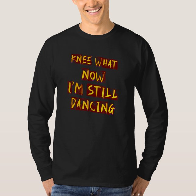 Camiseta Humorous Knee What Dancing  Idea (Frente)