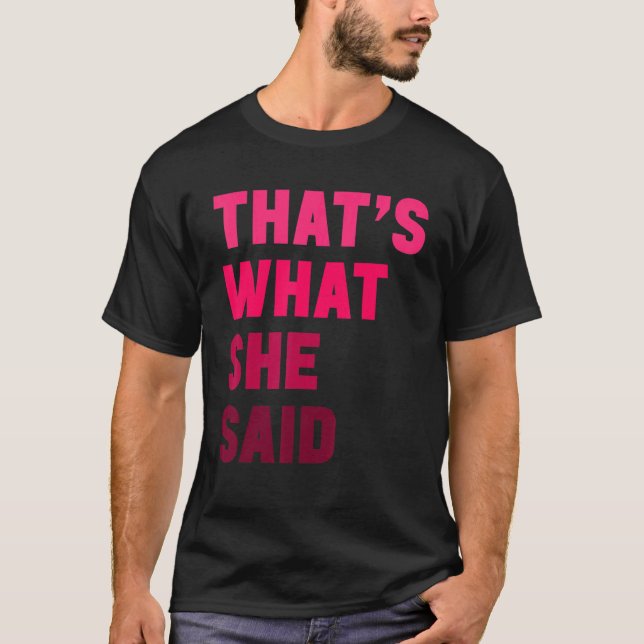 Camiseta Humorous Sarcastic Famous Joke That's What She Sai (Frente)