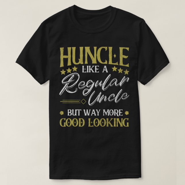 Camiseta Huncle Like Regular Uncle Way More Good Looking Fu (Frente do Design)