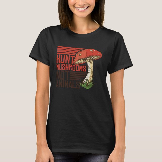 Camiseta Hunt Mushrooms Not Animals Veggie Vegetarian (Frente)