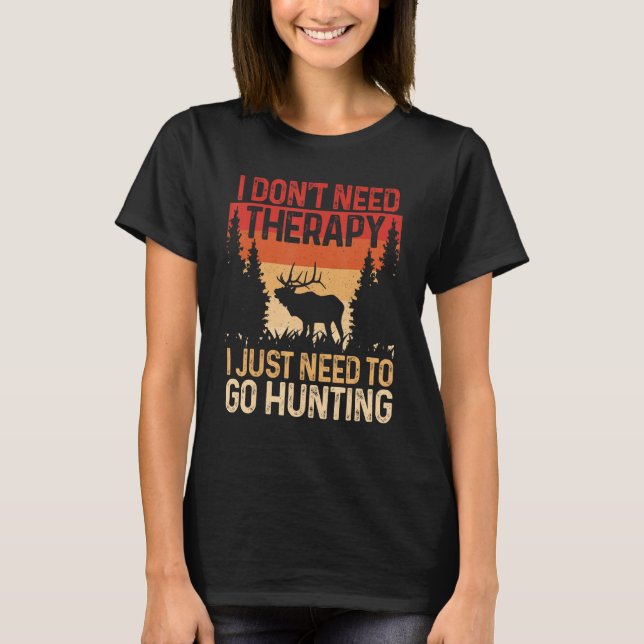 Camiseta Hunter I Don t Need Therapy I Just Need To Go Hunt (Frente)
