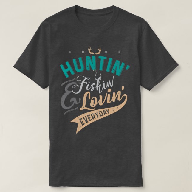 Camiseta Huntin Fishin amp Lovin Everyday T (Frente do Design)