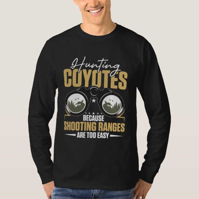 Camiseta Hunting Coyotes Because Shooting Ranges Are Too Ea (Frente)
