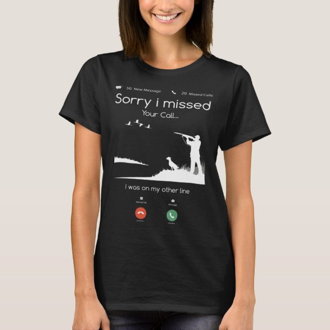 Camiseta Hunting   Sorry I Missed Your Call Was On Other Li (Frente)