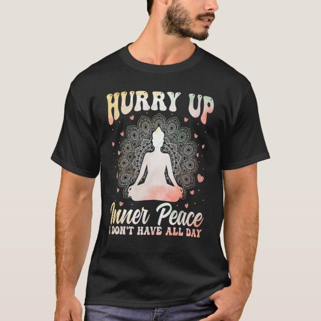 Camiseta Hurry Up Inner Peace I Don't Have All Day Yoga Med (Frente)