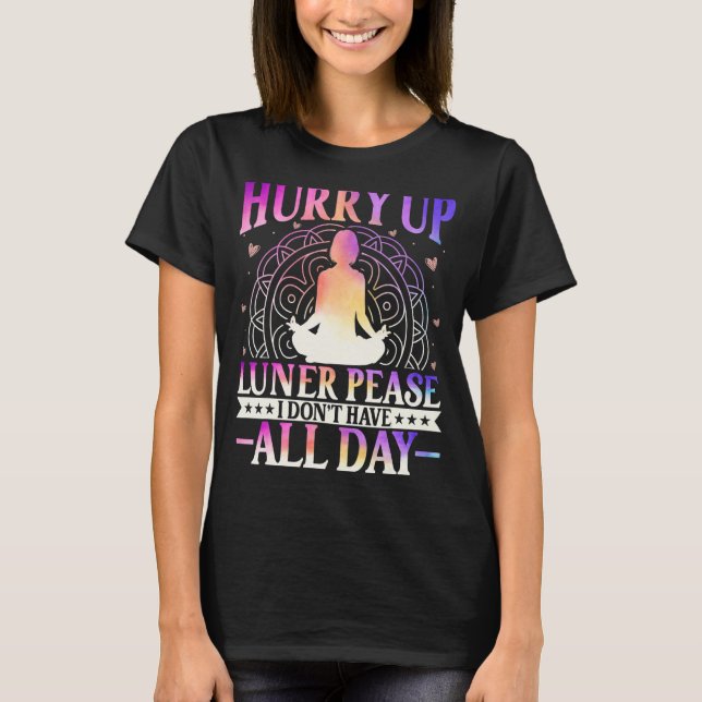Camiseta Hurry Up Luner Peace I Don't Have All Day Yoga Med (Frente)