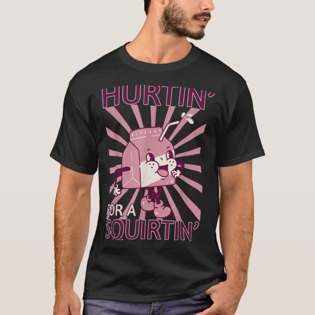 Camiseta Hurtin' For A Squirtin' Funny Graphic Adult Saying (Frente)