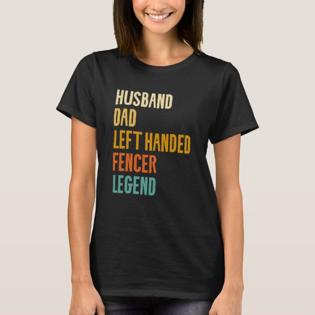 Camiseta Husband Dad Left Handed Fencer Legend Fencing Fenc (Frente)