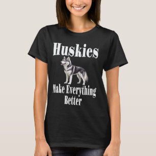 Camiseta Huskies Engraçados Tornam Tudo Melhor Siberian Hus