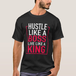 Camiseta Hustle Como Um Chefe Vive Como Um Rei Empreendedor