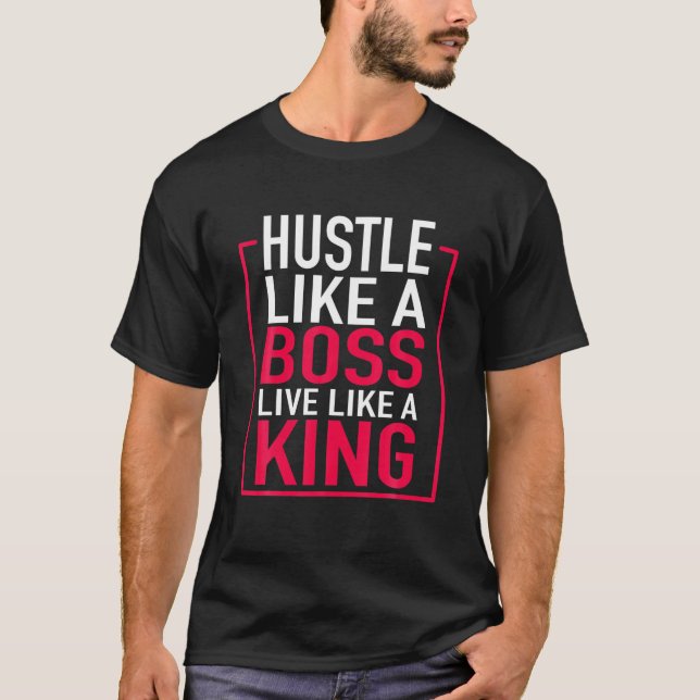 Camiseta Hustle Como Um Chefe Vive Como Um Rei Empreendedor (Frente)