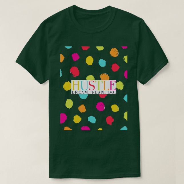 Camiseta Hustle Dream Plan Do Rainbow Bolinhas Art (Frente do Design)