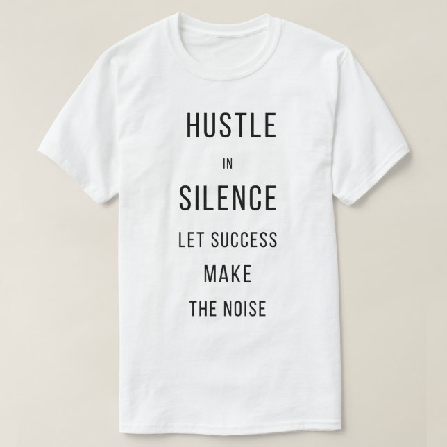 Camiseta Hustle In Silence Let Success Make The NoisT-Shirt (Frente do Design)