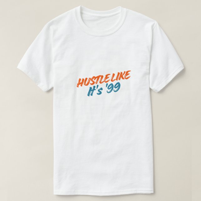 Camiseta  Hustle Like It's '99 (Frente do Design)
