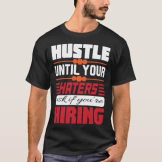 Camiseta HUSTLE until your HATERS HIRING Basic Dark T-Shirt