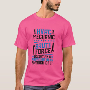 Camiseta Hvac Tech If Brute Force Doesnu2019t Fix It, Hvac