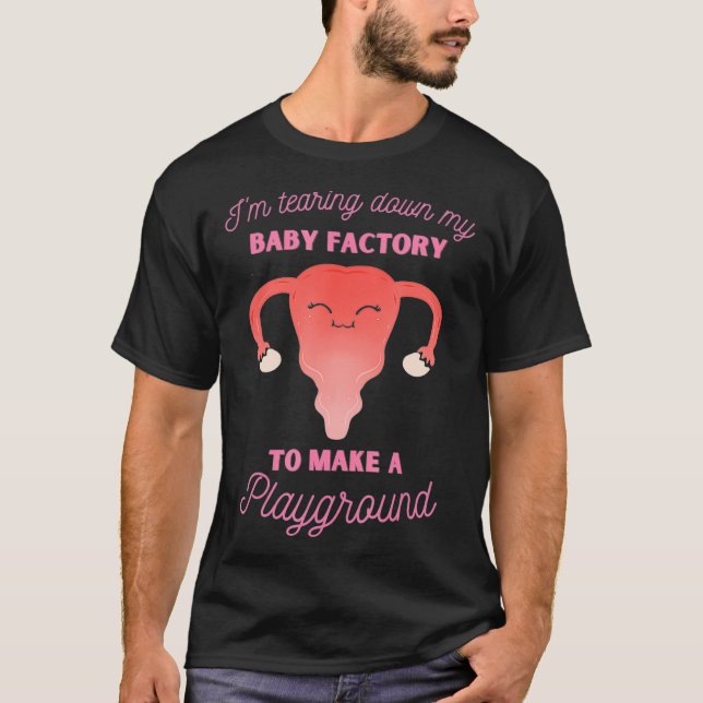 Camiseta Hysterectomy Tearing Down My Baby Factory Uterus R (Frente)