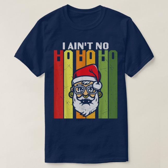 Camiseta I Aint No Ho Ho Ho Merry Christmas Night Funny Gra (Frente do Design)