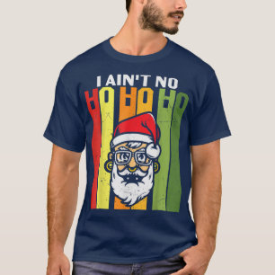 Camiseta I Aint No Ho Ho Ho Merry Christmas Night Funny Gra