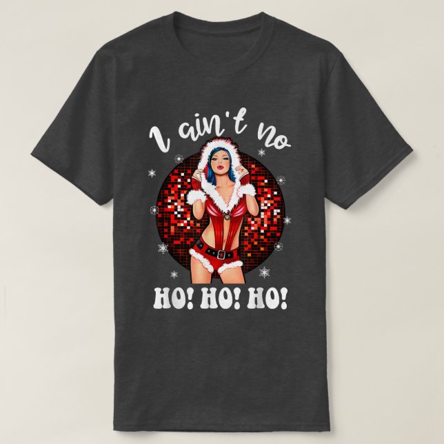 Camiseta I Aint No HohoHo Lady Noel Costume, Merry Christma (Frente do Design)