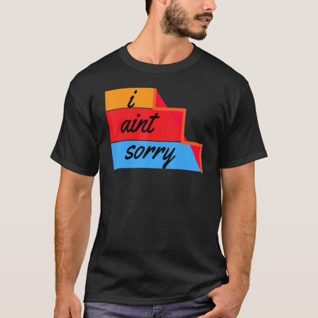 Camiseta I Ain't Sorry Sarcastic Quote (Frente)