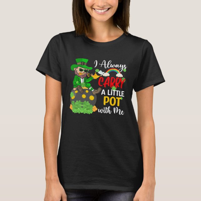 Camiseta I Always Carry A Little Pot with Me  St Patrick s  (Frente)