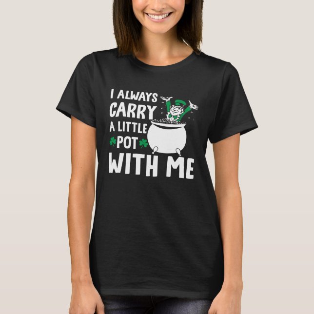 Camiseta I Always Carry A Little Pot with Me St Patricks Da (Frente)