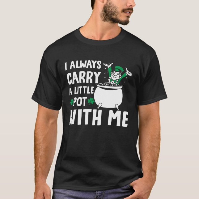Camiseta I Always Carry A Little Pot with Me St Patricks Da (Frente)