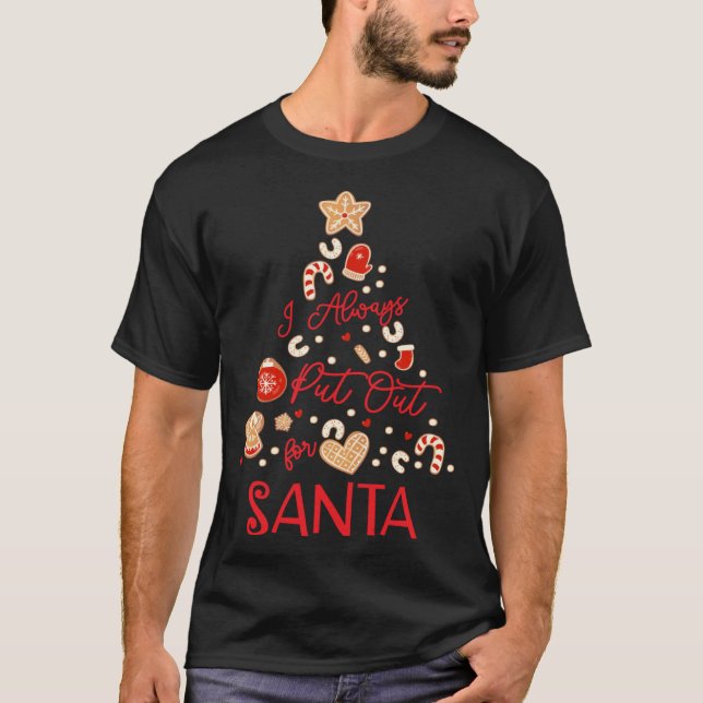 Camiseta I Always Put Out For Santa  Christmas Cookies (Frente)