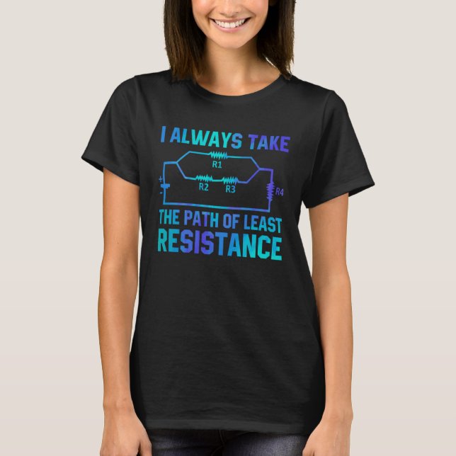 Camiseta I Always Take The Path Of Least Resistance Electri (Frente)
