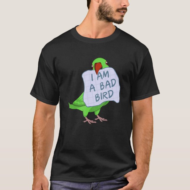 Camiseta I Am A Bad Bird I  Green Indian Ringneck Parrot (Frente)