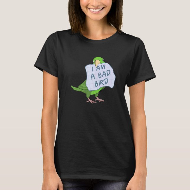 Camiseta I Am A Bad Bird I  Green Parrotlet Parrot (Frente)
