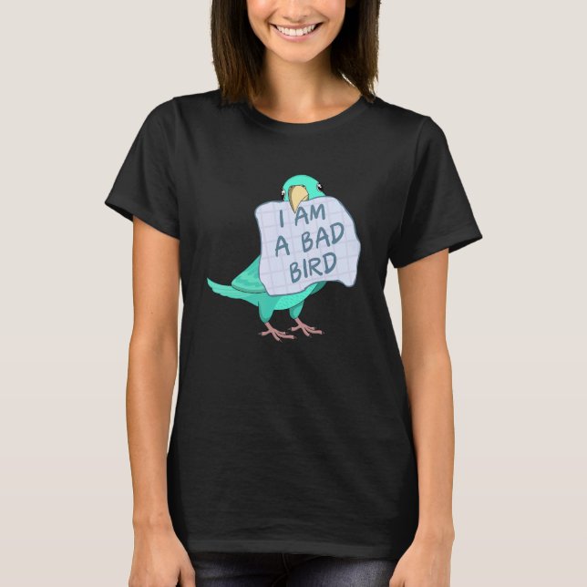 Camiseta I Am A Bad Bird I   Turquoise Parrotlet Parrot (Frente)