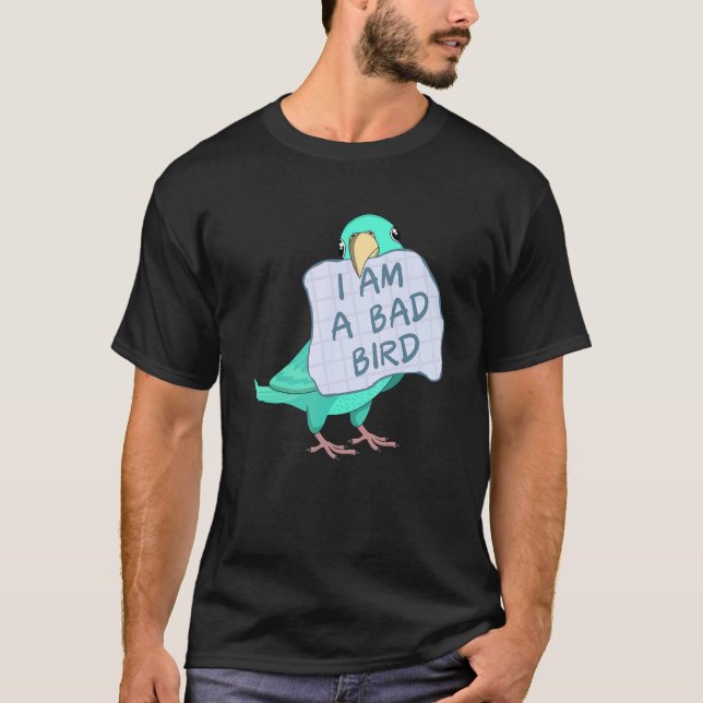 Camiseta I Am A Bad Bird I   Turquoise Parrotlet Parrot (Frente)