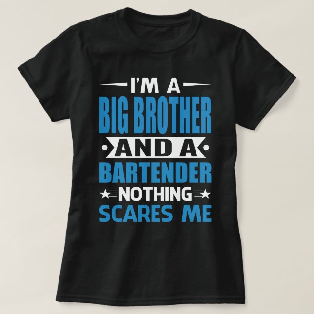 Camiseta I Am A BIG BROTHER And A Bartender Nothing Scares  (Frente do Design)