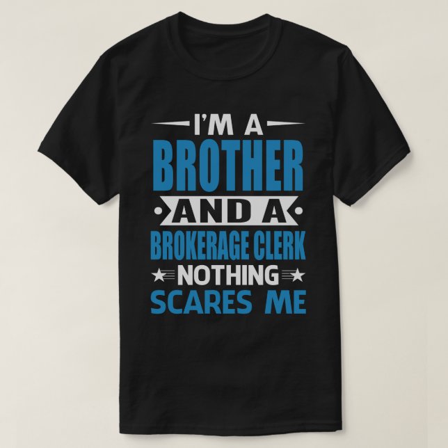 Camiseta I Am A BROTHER And A Brokerage Clerk Nothing Scare (Frente do Design)