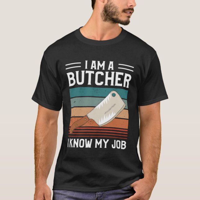 Camiseta I Am A Butcher I Know My Job Butchery Butchers Mea (Frente)