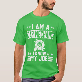 Camiseta I Am A Car Mechanic I Know My Job Funny Design fri