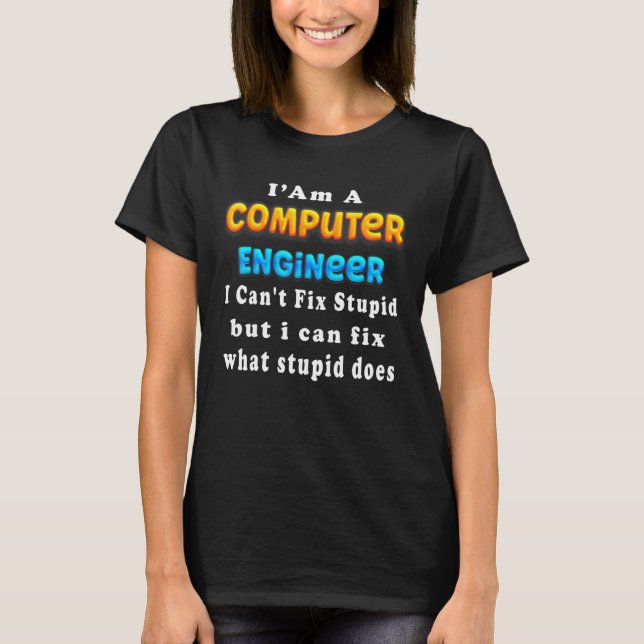 Camiseta I Am A computer engineer I Can't Fix  Engineering (Frente)