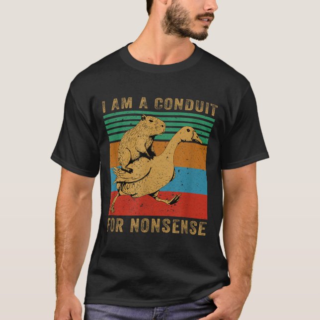 Camiseta I Am A Conduit For Nonsense Capybara Goose  (Frente)