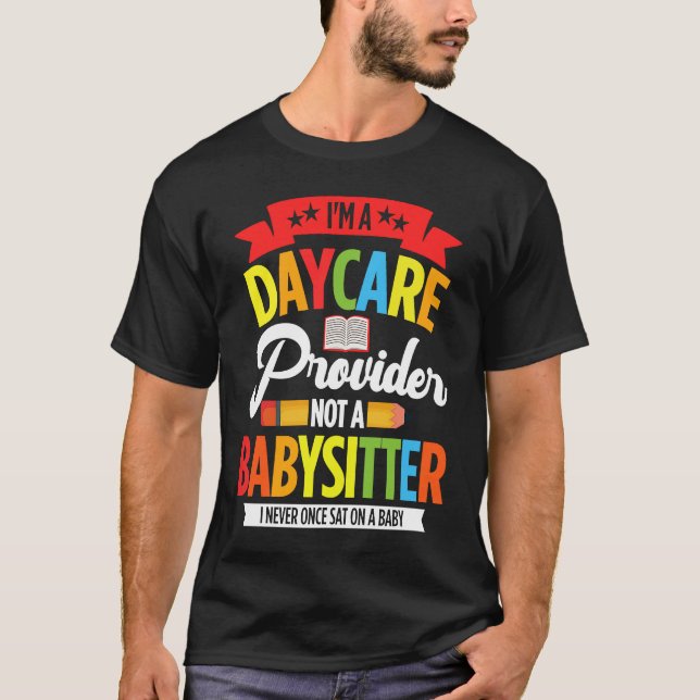 Camiseta I Am A Daycare Provider Not A Babysitter Preschool (Frente)
