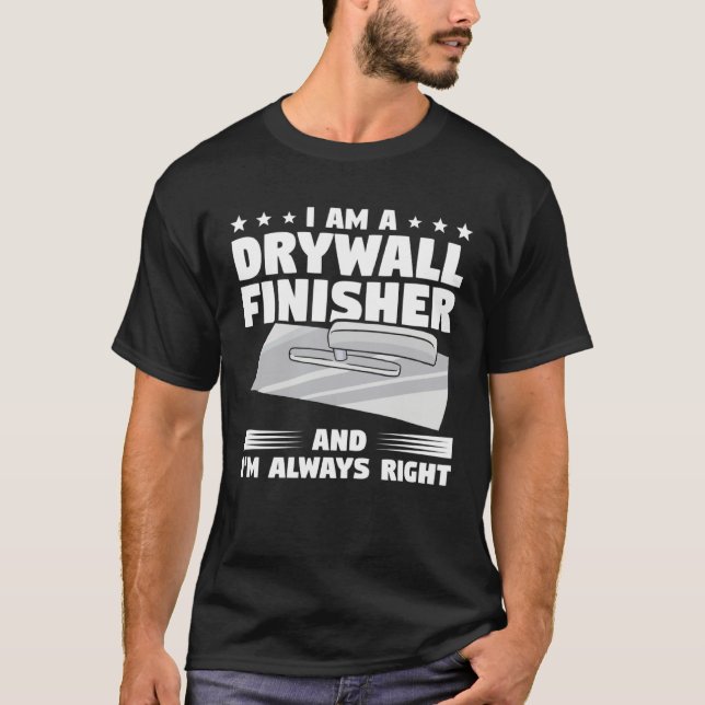 Camiseta I Am A Drywall Finisher And I m Always Right Drywa (Frente)