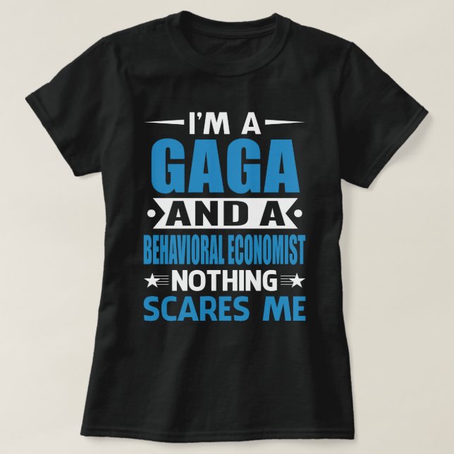 Camiseta I Am A GAGA And A Behavioral Economist Nothing Sca (Frente do Design)