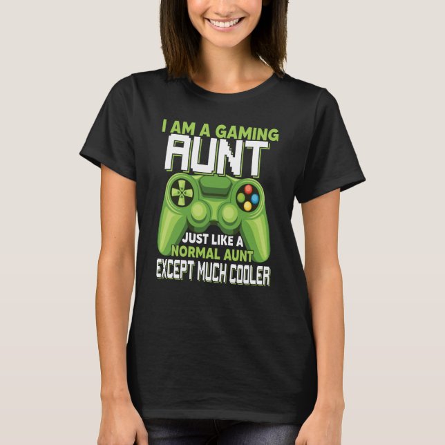 Camiseta I Am A Gaming Aunt Except Much Cooler Gamer Video  (Frente)