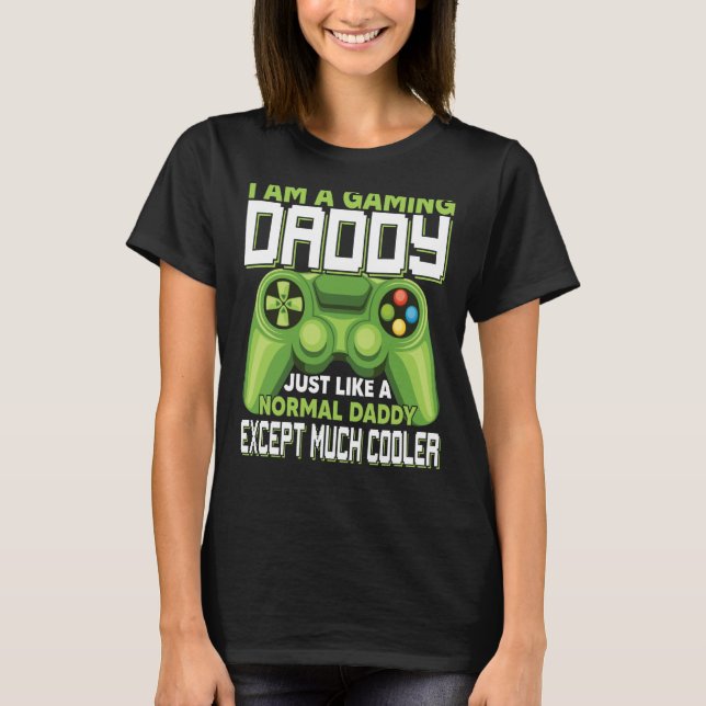 Camiseta I Am A Gaming Daddy Except Much Cooler Gamer Video (Frente)